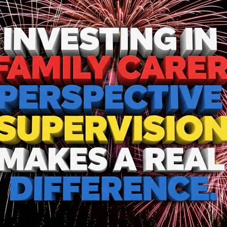 Investing in Excellence: Why Carer Perspective Supervision is Vital
